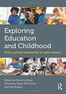 9780415841115-0415841119-Exploring Education and Childhood: From current certainties to new visions (Understanding Primary Education)