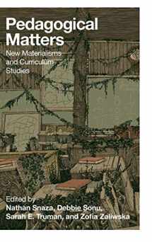 9781433131332-1433131331-Pedagogical Matters: New Materialisms and Curriculum Studies (Counterpoints)