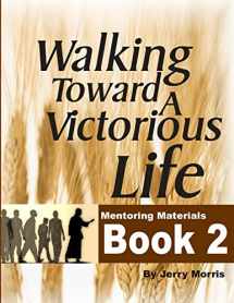9780557564293-0557564298-WALKING TOWARD A VICTORIOUS LIFE BOOK 2