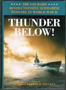 9780252019258-0252019253-Thunder Below!: The USS Barb Revolutionizes Submarine Warfare in World War II