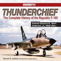9781580072595-1580072593-Thunderchief: The Complete History of the Republic F-105