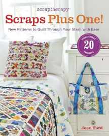 9781600855191-1600855199-ScrapTherapy® Scraps Plus One!: New Patterns to Quilt Through Your Stash with Ease