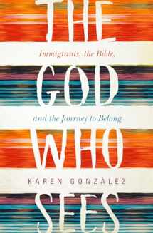9781513804132-1513804138-The God Who Sees: Immigrants, the Bible, and the Journey to Belong