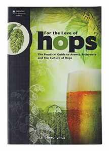 9781938469015-1938469011-For The Love of Hops: The Practical Guide to Aroma, Bitterness and the Culture of Hops (Brewing Elements)