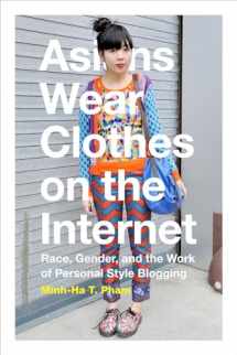 9780822360308-0822360306-Asians Wear Clothes on the Internet: Race, Gender, and the Work of Personal Style Blogging