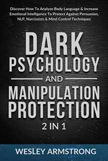 9781801342001-1801342008-Dark Psychology and Manipulation Protection 2 in 1: Discover How To Analyze Body Language & Increase Emotional Intelligence To Protect Against ... Protection + Body Language Mastery)