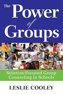 9781412970976-1412970970-The Power of Groups: Solution-Focused Group Counseling in Schools