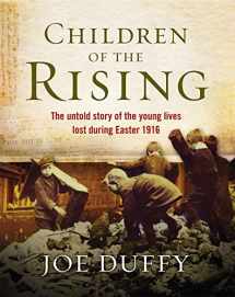 9781473617056-1473617057-Children of the Rising: The untold story of the young lives lost during Easter 1916