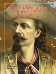 9780806164304-0806164301-Art and Advertising in Buffalo Bill's Wild West (Volume 6) (William F. Cody Series on the History and Culture of the American West)