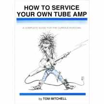 9780962817007-0962817007-How to Service Your Own Tube Amp: A Complete Guide for the Curious Musician