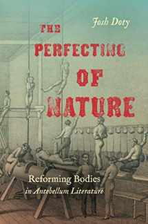 9781469659619-1469659611-The Perfecting of Nature: Reforming Bodies in Antebellum Literature