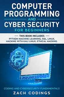 9781671532908-1671532902-Computer Programming And Cyber Security for Beginners: This Book Includes: Python Machine Learning, SQL, Linux, Hacking with Kali Linux, Ethical Hacking. Coding and Cybersecurity Fundamentals