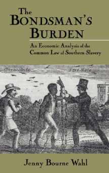 9780521592383-0521592380-The Bondsman's Burden: An Economic Analysis of the Common Law of Southern Slavery (Cambridge Historical Studies in American Law and Society)