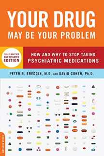 9780738210988-0738210986-Your Drug May Be Your Problem: How and Why to Stop Taking Psychiatric Medications