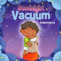 9781071122259-1071122258-Goodnight Vacuum (Goodnight and Goodbye Series)