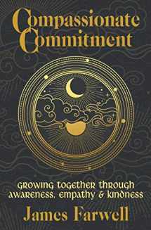 9781773802152-1773802151-Compassionate Commitment: Growing Together Through Awareness, Empathy and Kindness | Couples Therapy Workbook | Relationship Book | Communication in Marriage