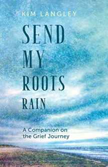 9781612619491-1612619495-Send My Roots Rain: A Companion on the Grief Journey