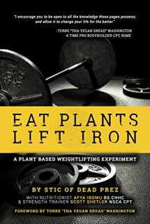 9780983143727-0983143722-Eat Plants Lift Iron