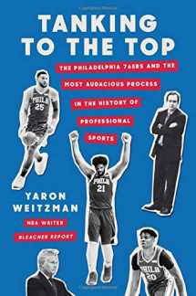 9781538749722-1538749726-Tanking to the Top: The Philadelphia 76ers and the Most Audacious Process in the History of Professional Sports