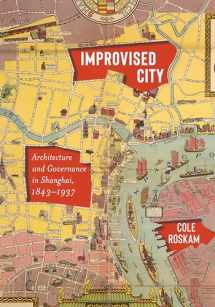 9780295744780-0295744782-Improvised City: Architecture and Governance in Shanghai, 1843-1937