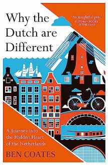 9781857886856-1857886852-Why The Dutch Are Different: A Journey into the Hidden Heart of the Netherlands