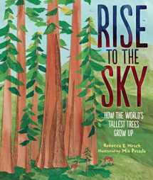 9781728440873-1728440874-Rise to the Sky: How the World's Tallest Trees Grow Up