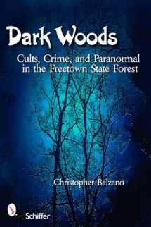 9780764327995-0764327992-Dark Woods: Cults, Crime, and the Paranormal in the Freetown State Forest, Massachusetts