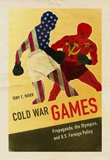 9780252040238-0252040236-Cold War Games: Propaganda, the Olympics, and U.S. Foreign Policy (Sport and Society)