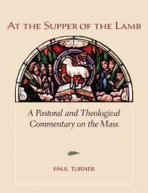 9781568549217-1568549210-At the Supper of the Lamb: A Pastoral and Theological Commentary on the Mass
