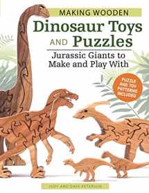 9781565238909-1565238907-Making Wooden Dinosaur Toys and Puzzles: Jurassic Giants to Make and Play With (Fox Chapel Publishing) 36 Puzzle & Toy Patterns for T-Rex, Brontosaurus, Ichthyosaur, Stegosaurus, Triceratops, and More