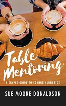 9781548186296-1548186295-Table Mentoring: A Simple Guide to Coming Alongside