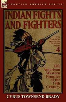 9780857064127-0857064126-Indian Fights & Fighters of the American Western Frontier of the 19th Century