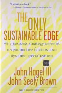 9781591397205-1591397200-The Only Sustainable Edge: Why Business Strategy Depends On Productive Friction And Dynamic Specialization