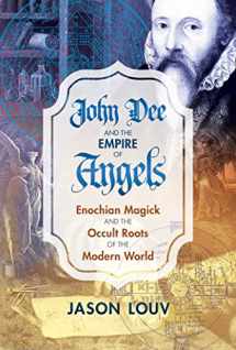 9781620555897-1620555891-John Dee and the Empire of Angels: Enochian Magick and the Occult Roots of the Modern World