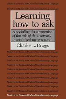 9780521311137-0521311136-Learning How to Ask: A Sociolinguistic Appraisal of the Role of the Interview in Social Science Research (Studies in the Social and Cultural Foundations of Language, Series Number 1)