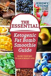 9781535241120-1535241128-The Essential Ketogenic Fat Bomb Smoothie Guide: Blend Your Way to Quick Weight Loss (Ketogenic Diet, Fat Bomb, Recipes, Ketosis, Keto, Paleo, Low Carb)