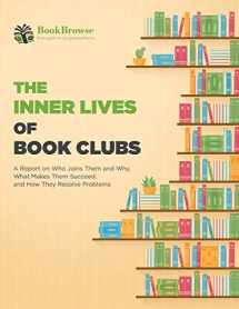 9781733619226-1733619224-The Inner Lives of Book Clubs: A Report on Who Joins Them and Why, What Makes Them Succeed, and How They Resolve Problems