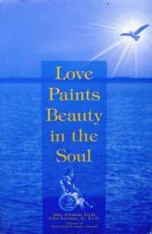9780964827110-0964827115-Love paints beauty in the soul: "a couple's courageous 40-year battle with multiple schlerosis"