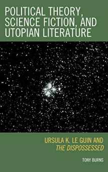 9780739122822-0739122827-Political Theory, Science Fiction, and Utopian Literature: Ursula K. Le Guin and The Dispossessed
