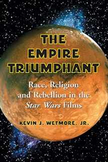 9780786422197-078642219X-The Empire Triumphant: Race, Religion and Rebellion in the Star Wars Films