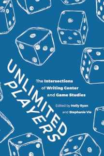 9781646421930-1646421930-Unlimited Players: The Intersections of Writing Center and Game Studies