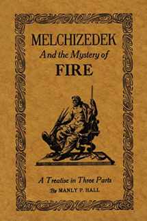 9781614276210-1614276218-Melchizedek and the Mystery of Fire: A Treatise in Three Parts
