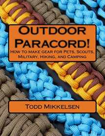 9781537588414-1537588419-Outdoor Paracord!: How to make gear for Pets, Scouts, Military, Hiking, and Camping