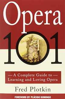 9780786880256-0786880252-Opera 101: A Complete Guide to Learning and Loving Opera