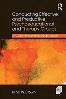 9781138209565-1138209562-Conducting Effective and Productive Psychoeducational and Therapy Groups: A Guide for Beginning Group Leaders