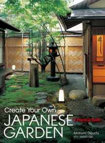 9781568365442-1568365446-Create Your Own Japanese Garden: A Practical Guide