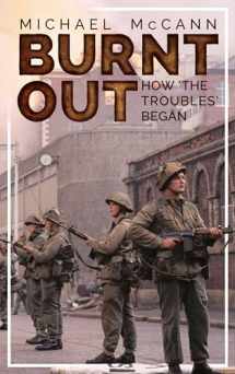 9781781176191-1781176191-Burnt Out: How 'the Troubles' Began