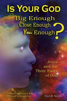 9781557789310-1557789312-Is Your God Big Enough? Close Enough? You Enough?: Jesus and the Three Faces of God