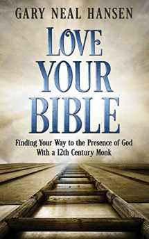 9780986412400-0986412406-Love Your Bible: Finding Your Way to the Presence of God with a 12th Century Monk
