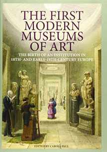 9781606061206-1606061208-The First Modern Museums of Art: The Birth of an Institution in 18th- and Early- 19th-Century Europe